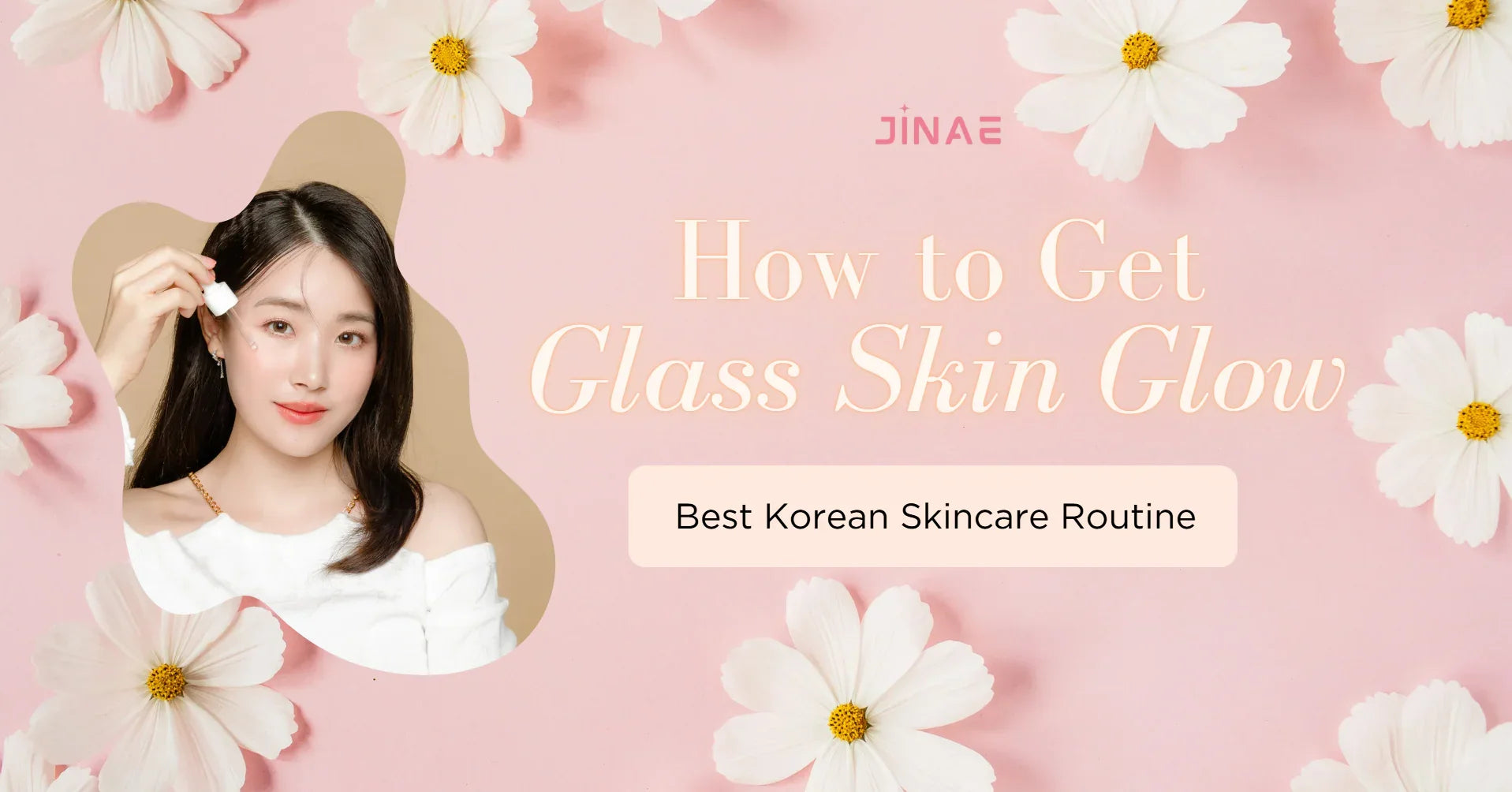 How to Get the Glass Skin Glow: Best Korean Skincare Routine – JINAE