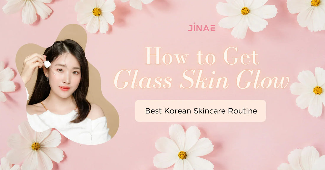 How to Get the Glass Skin Glow: Best Korean Skincare Routine